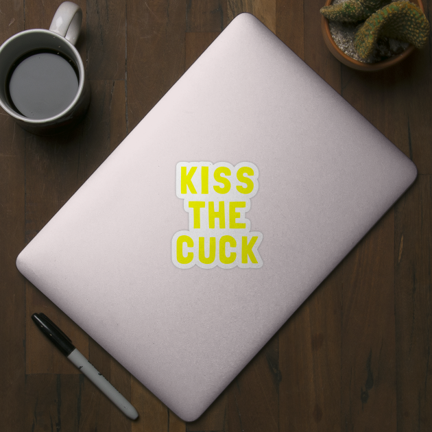 Kiss The Cuck by dumbshirts